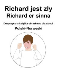 Title: Polski-Norweski Richard jest zly / Richard er sinna Dwujezyczna ksiazka obrazkowa dla dzieci, Author: Richard Carlson