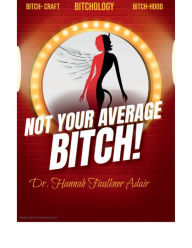 Title: Not Your Average Bitch, Author: Naomi Widmy