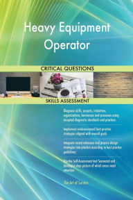 Title: Heavy Equipment Operator Critical Questions Skills Assessment, Author: Gerardus Blokdyk