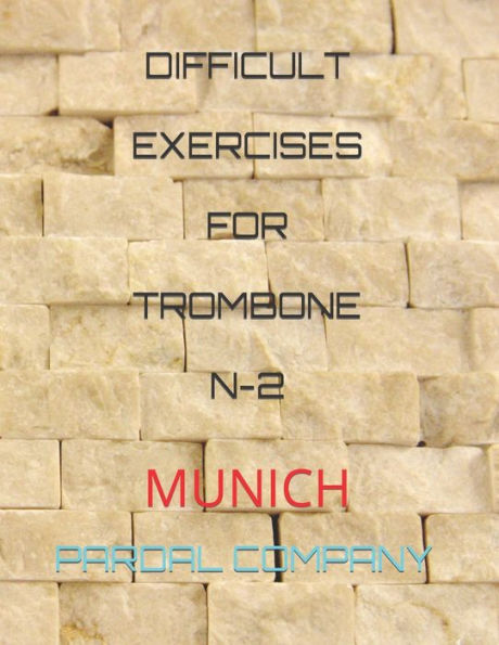 DIFFICULT EXERCISES FOR TROMBONE N-2: MUNICH