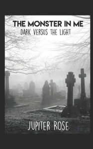 Title: The Monster In Me: Dark Versus Light, Author: Jupiter Rose