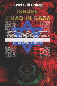 Title: Israel Jihad in Gaza, Author: Ariel Lilli Cohen