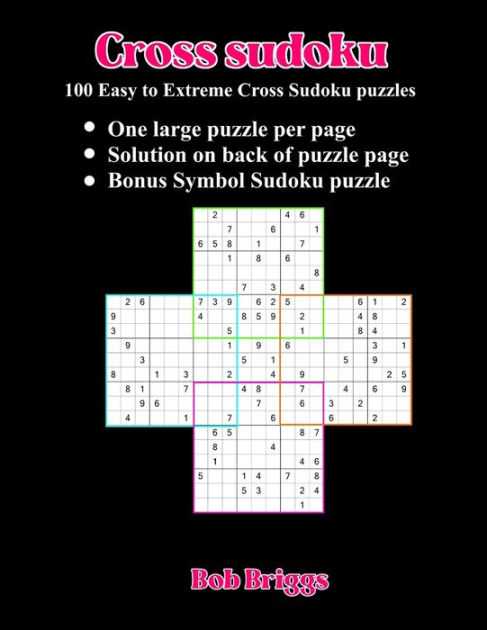 Cross Sudoku: 100 Easy to Extreme Cross Sudoku puzzles by Bob Briggs ...