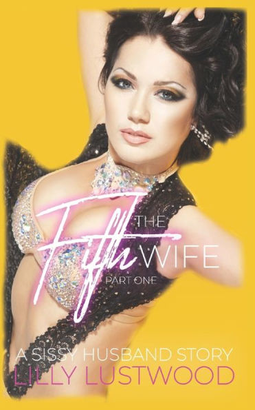 The Fifth Wife Part One: A Sissy Husband Book and Transgender Romance