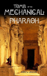 Title: Tomb of the Mechanical Pharaoh, Author: Andrew Johnson
