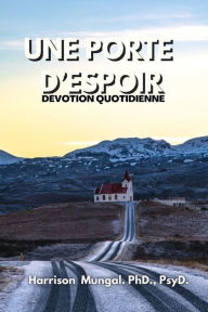 Title: Une Porte d'Espoir: Dévotion Quotidienne, Author: PhD PsyD Harrison Sharma Mungal