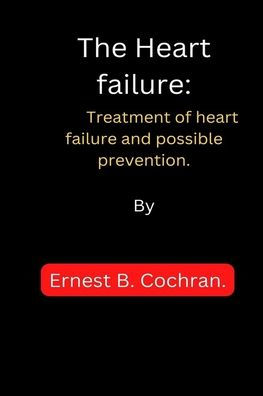 The Heart failure: : Treatment of heart failure and possible prevention.