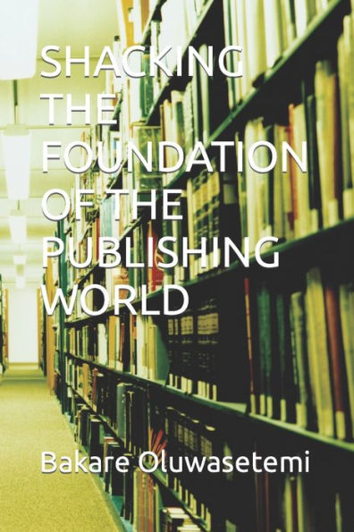 SHACKING THE FOUNDATION OF THE PUBLISHING WORLD