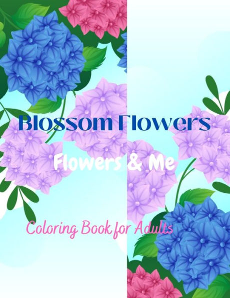 Blossom Flowers: Flowers & Me, Coloring Book for Adults, Vol 1