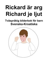 Title: Svenska-Kroatiska Rickard är arg / Richard je ljut Tvåspråkig bilderbok för barn, Author: Richard Carlson