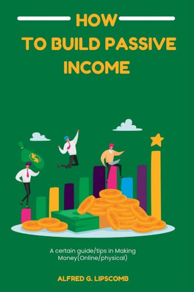How to build Passive income: A certain guide/tips in Making Money(Online/physical)