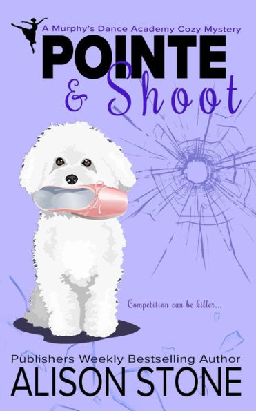 Pointe and Shoot: A Murphy's Dance Academy Cozy Mystery