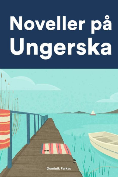 Noveller på Ungerska: Korta berättelser på Ungerska för nybörjare och elever på mellanstadiet
