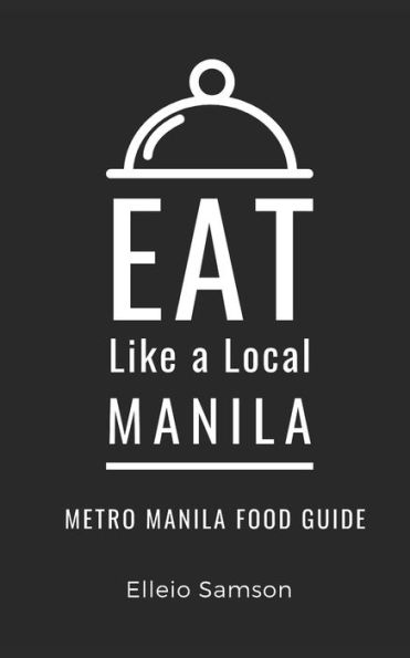 Eat Like a Local- Manila: Metro Manila Food Guide