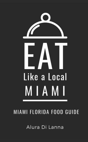 Eat Like a Local- Miami: Miami Florida Food Guide