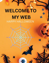 Title: WELCOME TO MY WEB: This 140-page adult coloring book offers large print illustrations of Halloween!, Author: Myjwc Publishing