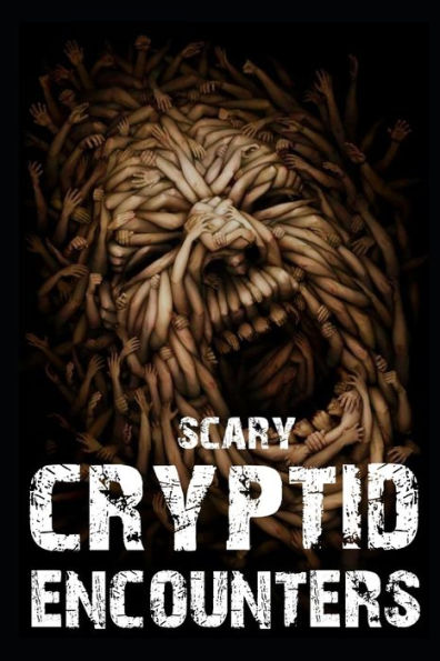 SCARY CRYPTID ENCOUNTERS VOL 2.: True Horror Stories