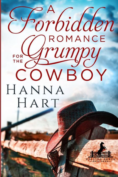 A Forbidden Romance for the Grumpy Cowboy: Rolston Ranch Brothers