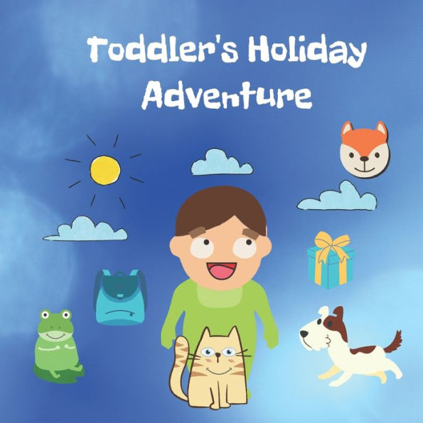 Toddler's Holiday Adventure: A tale of a toddler's adventures on vacation with animals
