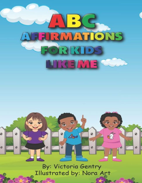 ABC-Affirmations for kids like me by Victoria Gentry, Nora Art ...