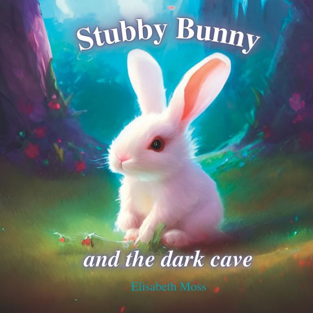 Stubby Bunny and the dark cave by Elisabeth Moss, Paperback | Barnes ...