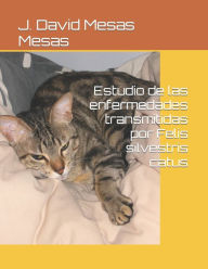 Title: Estudio de las enfermedades transmitidas por Felis silvestris catus, Author: J David Mesas Mesas