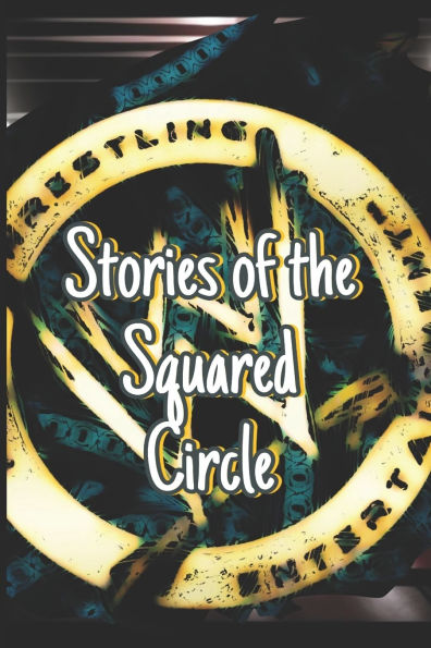 Stories of the Squared Circle