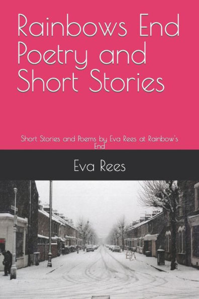 Rainbows End Poetry and Short Stories: Short Stories and Poems by Eva Rees at Rainbow's End