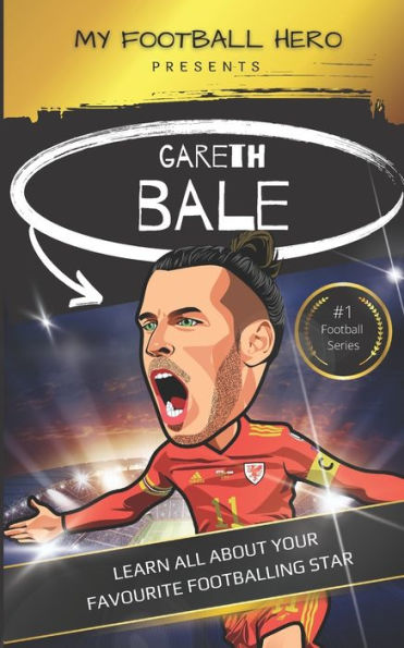 My Football Hero: Gareth Bale: Learn all about your favourite footballing star