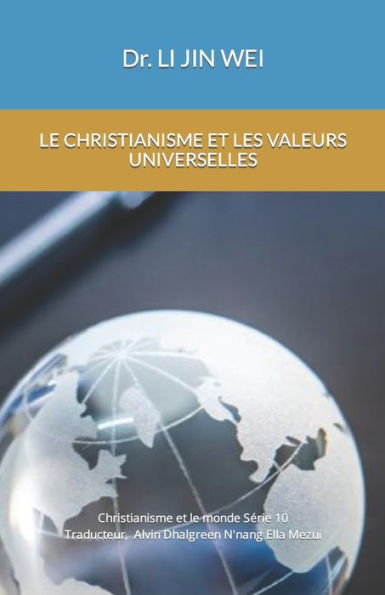 LE CHRISTIANISME ET LES VALEURS UNIVERSELLES: Christianisme et le monde Série 10