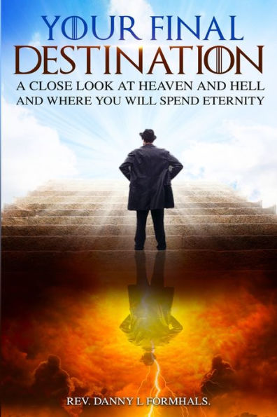Your Final Destination: Heaven or Hell - Where will You Spend Eternity