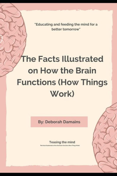 The Facts Illustrated on How the Brain Functions (How Things Work)