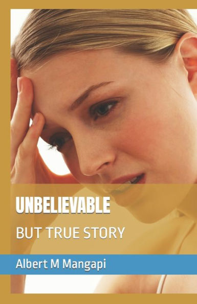 UNBELIEVABLE: BUT TRUE STORY