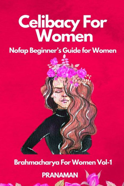 Celibacy For Women: NoFap Beginner's Guide For Women (Brahmacharya For ...