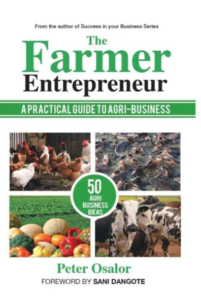 The Farmer Entrepreneur: A Practical Guide To Agri-business