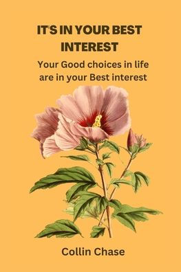 IT'S IN YOUR BEST INTEREST: Your Good choices in life are in your Best interest