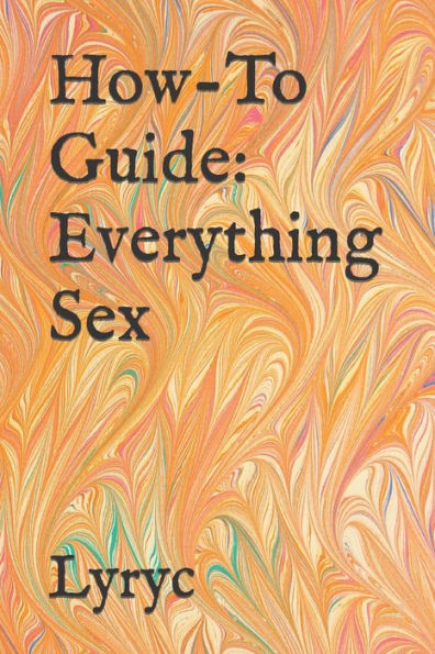 How-To Guide: Everything Sex