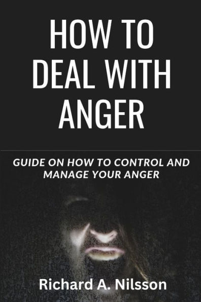 HOW TO DEAL WITH ANGER: Guide on how to control and manage your anger