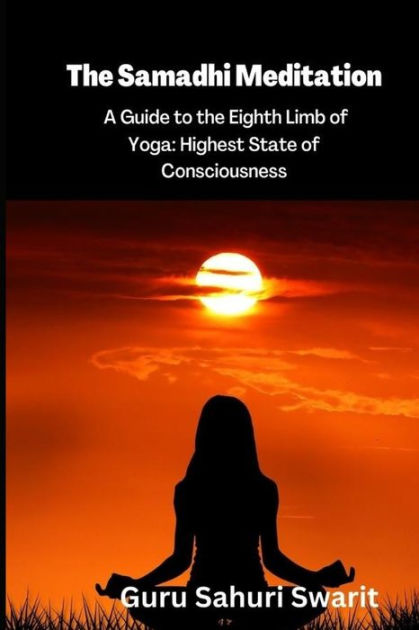 The Samadhi Meditation: A Guide to the Eighth Limb of Yoga: Highest ...