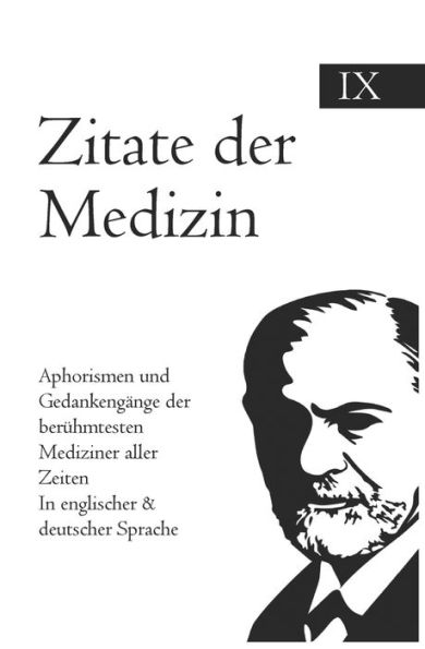 Zitate der Medizin: Aphorismen und Gedankengänge der berühmtesten Mediziner aller Zeiten In englischer & deutscher Sprache