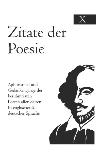 Zitate der Poesie: Aphorismen und Gedankengänge der berühmtesten Poeten aller Zeiten In englischer & deutscher Sprache