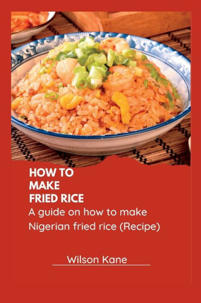 How to make Fried Rice: A guide on how to make Nigerian fried Rice (Recipe)