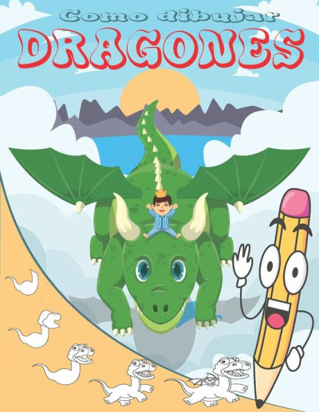 Como Dibujar Dragones: Aprende a dibujar para niños