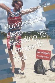 Title: Fanniegate Hero: Heading To Lamberth Trial, Author: G Richard Bradford III