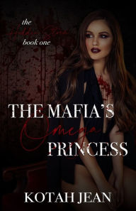 Title: The Mafia's Omega Princess: Reverse Harem Omegaverse Romance, Author: Kotah Jean