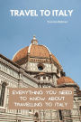 Travel To Italy: Everything You Need To Know About Travelling To Italy