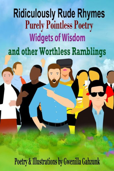 Ridiculously Rude Rhymes: Purely Pointless Poetry Widgets of Wisdom and other Worthless Ramblings