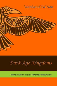 Title: Dark Age Kingdoms Warband Edition: Skirmish Wargames Rules 865-900 AD, Author: Martin Brierley