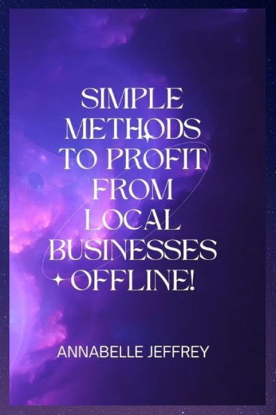 SIMPLE METHODS TO PROFIT FROM LOCAL BUSINESSES OFFLINE!