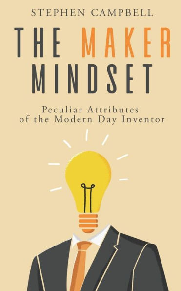 The Maker Mindset: Peculiar Attributes of the Modern Day Inventor